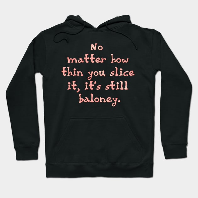 No matter how thin you slice it Hoodie by SnarkCentral